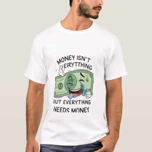 Geld ist nicht alles, aber alles braucht Geld T-Shirt