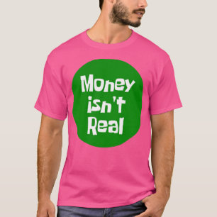 Geld ist Real T-Shirt