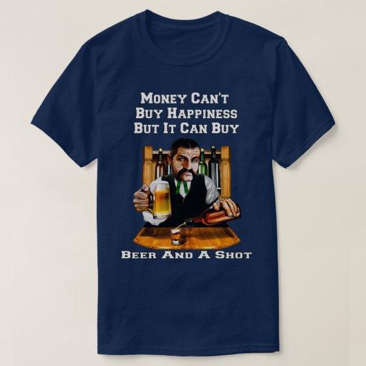 Geld kann Bier kaufen und ein Shot Funny Beer Drin T-Shirt (Design vorne)