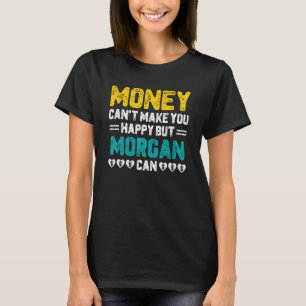 Geld kann dich nicht glücklich machen Morgan kann  T-Shirt