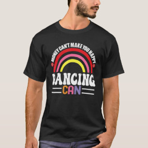 Geld kann dich nicht glücklich machen zu tanzen ka T-Shirt