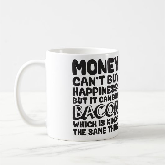 Geld kann Glück nicht kaufen, aber es kann Bacon k Kaffeetasse (Links)