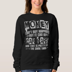 Geld kann kein Glück kaufen, aber Autoteile treibe Sweatshirt
