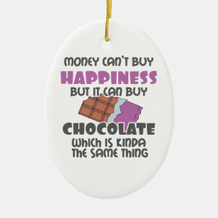 Geld kann kein Glück kaufen, aber es kann Schokola Keramik Ornament