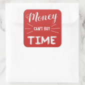 Geld kann keine Zeit kaufen Quadratischer Aufkleber (Tasche)