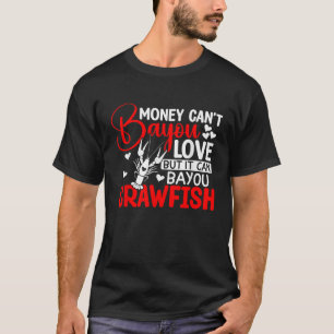 Geld kann nicht die Liebe, aber es kann Bayou Craw T-Shirt