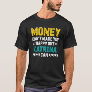Geld kann Sie nicht glücklich machen Katrina kann T-Shirt