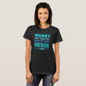 Geld kann Sie nicht glücklich machen Patrick kann  T-Shirt (Vorne ganz)