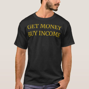 Geld kaufen Einkommen Unternehmer Reichtum Hustel T-Shirt