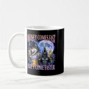 Geld kommt schnell, aber ich komme schneller Funny Kaffeetasse