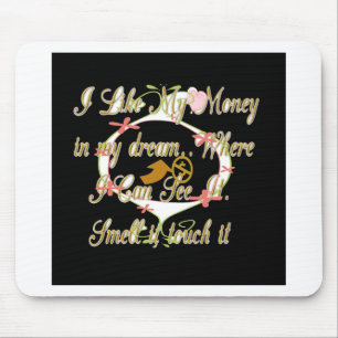 Geld spricht in meinen Träumen und ich liebe es. Mousepad