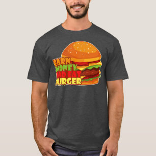 Geld verdienen und Burger essen T-Shirt