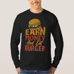 Geld verdienen und Burger essen T-Shirt