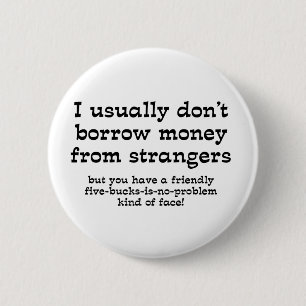 Geld von Fremden Lustiger Button Humor