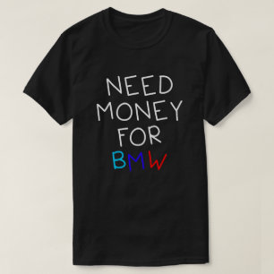 Geldbedarf für BMW - lustige und humorvolle BMW-Au T-Shirt