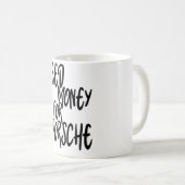 Geldbedarf für Porsche, Money Inspiration, Funny Kaffeetasse (VorderseiteRechts)