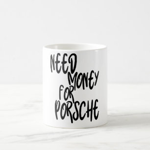Geldbedarf für Porsche, Money Inspiration, Funny Kaffeetasse