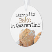 gelernt, in Quarantäne-Funny Quote Brot zu backen Ornament (Vorderseite)