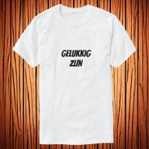 Gelukkig zijn, niederländischer T - Shirt