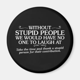 GEMEINE ERGEBNISSE DANKEN DANK STUPIDER MENSCHEN F MAGNET