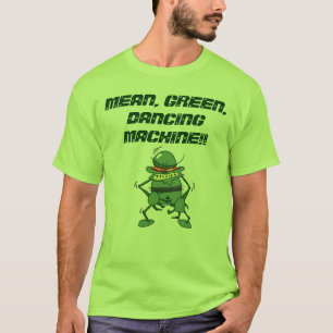 GEMEINE, GRÜNE, TANZENDE MASCHINE!! T-Shirt