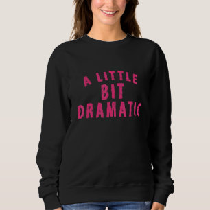Gemeine Mädchen ein wenig Dramati Sweatshirt