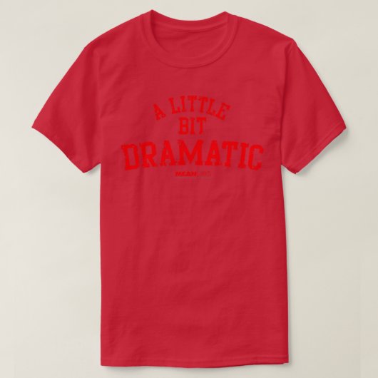 Gemeine Mädchen ein wenig dramatisch T-Shirt (Design vorne)