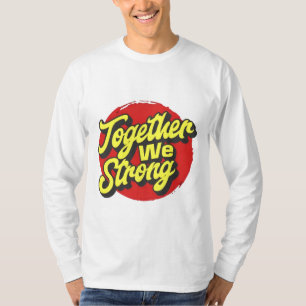 Gemeinsam sind wir stark inspirierend T-Shirt