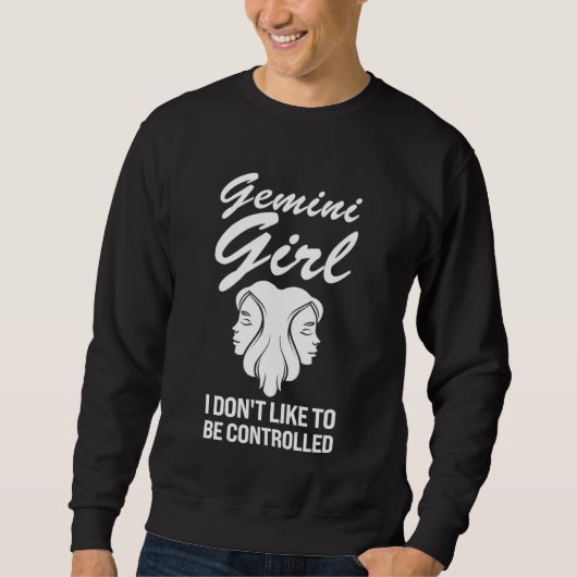 gemini girl I don't like to be controlled zodiac Sweatshirt (Vorderseite)