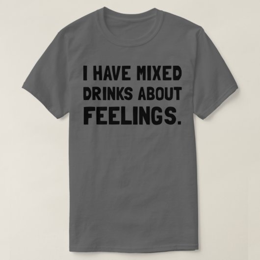 Gemischte Getränke Gefühle T-Shirt (Design vorne)