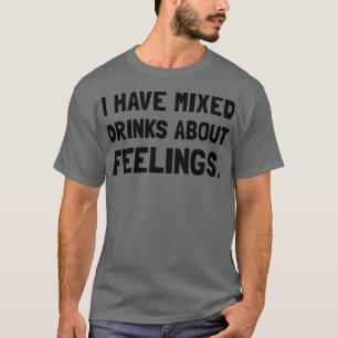 Gemischte Getränke Gefühle T-Shirt
