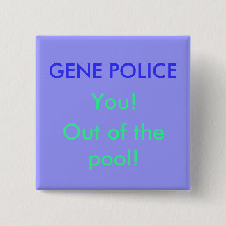 GEN-POLIZEI, Sie! , Aus dem Pool heraus! Button