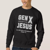 GEN X Christlich Jesus vernachlässigt Zitat nie Sweatshirt (Vorderseite)