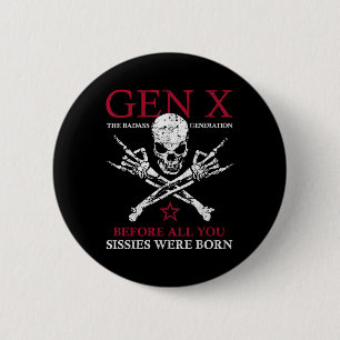 Gen X die schlechte Generation vor allem, was Sie Button
