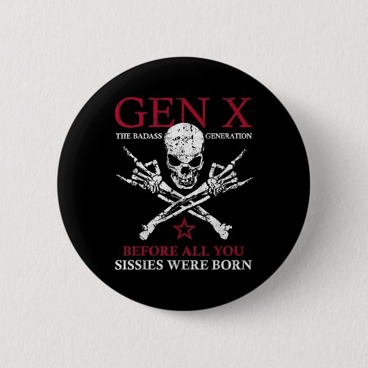 Gen X die schlechte Generation vor allem, was Sie Button (Vorderseite)