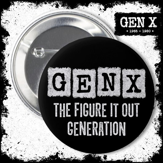 Gen X Figure Out Generation X Gen Xer Funny Button