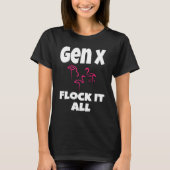 Gen X Flock It All Flamingo Generation X Sprichwor T-Shirt (Vorderseite)