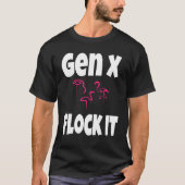 Gen X Flock It Flamingo Generation X Sprichwort Sp T-Shirt (Vorderseite)