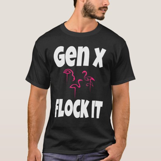 Gen X Flock It Flamingo Generation X Sprichwort Sp T-Shirt (Vorderseite)