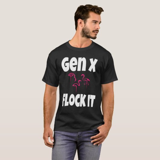 Gen X Flock It Flamingo Generation X Sprichwort Sp T-Shirt (Vorne ganz)