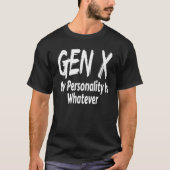 Gen X My Personality is Whatever Generation X Sayi T-Shirt (Vorderseite)