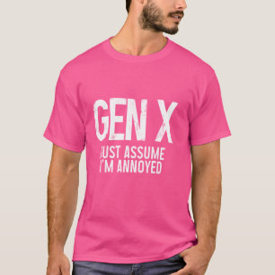 Gen X nur annehmen, ich bin verärgert lustige Gene T-Shirt