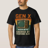  Gen X raised by TV ignored by everyone else T-Shirt (Vorderseite)