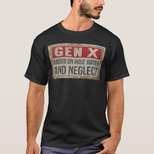 Gen X Raised on Hose Water and Neglect Shirt (Vorderseite)