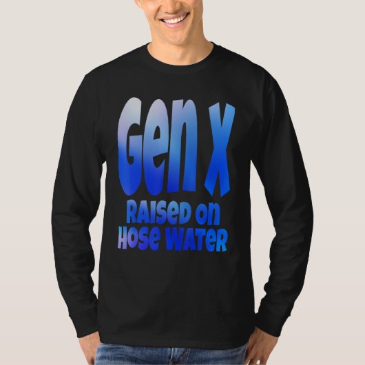 Gen X Raised On Hose Water Humor Generation X T-Shirt (Vorderseite)