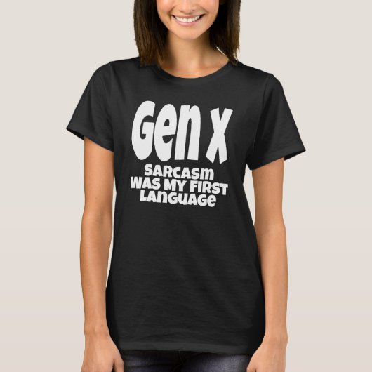 Gen X Sarcasm Was My First Language Generation X H T-Shirt (Vorderseite)