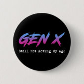 Gen X - Still Not Acting My Age Button (Vorderseite)
