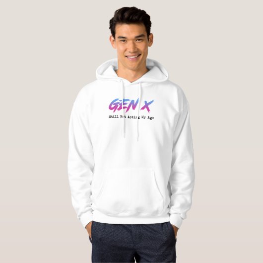 Gen X - Still Not Acting My Age Hoodie (Vorne ganz)