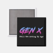 Gen X - Still Not Acting My Age Magnet (Vorderseite/Rückseite)