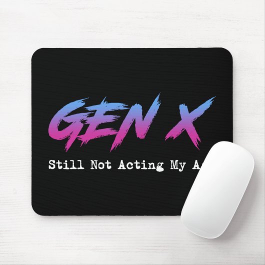 Gen X - Still Not Acting My Age Mousepad (Mit Mouse)